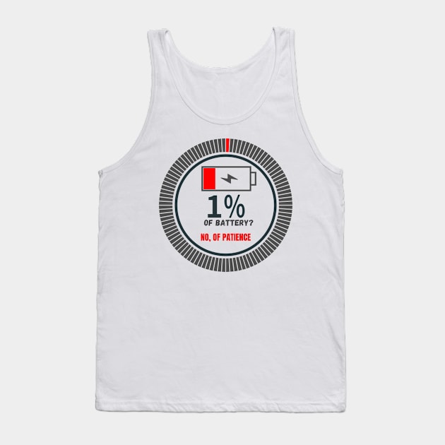 1% patience.  No battery Tank Top by marieoficial